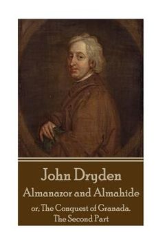 portada John Dryden - Almanazor and Almahide - Volume 2: or, The Conquest of Granada. The Second Part (en Inglés)