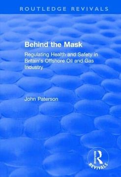 portada Behind the Mask: Regulating Health and Safety in Britain's Offshore Oil and Gas Industry (en Inglés)