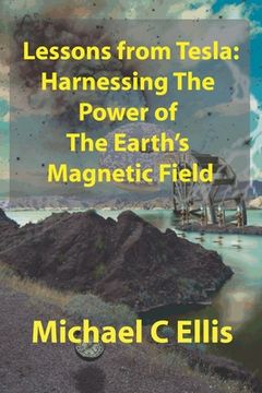 portada Lessons from Tesla: Harnessing the Power of the Earth's Magnetic Field (en Inglés)