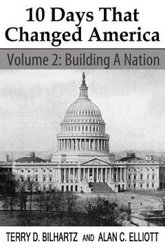 portada 10 Days That Changed America, Volume 2: Building a Nation (en Inglés)