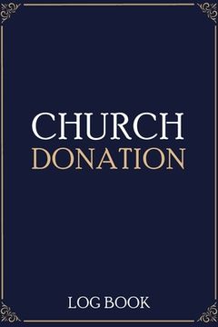 portada Church Donation Log Book: Adult Finance Log Book, Donation Tracker, Donation Record, Church Note (in English)