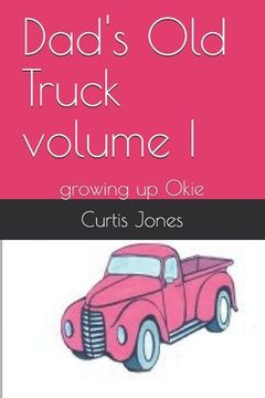 portada Dad's Old Truck volume I: growing up Okie