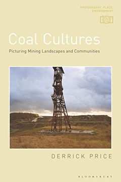 portada Coal Cultures: Picturing Mining Landscapes and Communities (Photography, Place, Environment) (en Inglés)