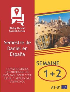 portada Conversations quotidiennes en espagnol pour vous aider à apprendre l'espagnol - Semaine 1/Semaine 2: Semestre de Daniel en España (en Francés)