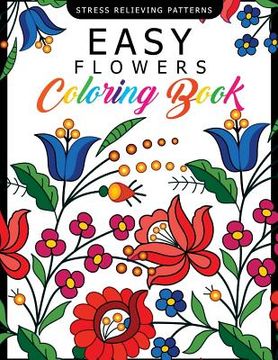 portada Easy Flowers Coloring Book: Stress Relieving Patterns Coloring Book for Adults, Girls and Children (en Inglés)