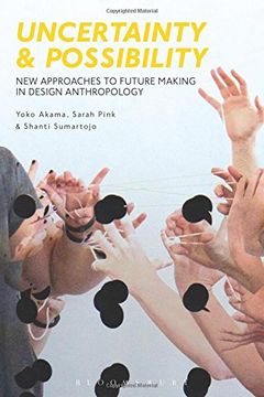 portada Uncertainty and Possibility: New Approaches to Future Making in Design Anthropology