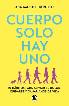 portada Cuerpo Solo hay Uno: 10 Hábitos Para Aliviar el Dolor, Cuidarte y Ganar Años de Vida