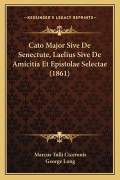 portada Cato Major Sive De Senectute, Laelius Sive De Amicitia Et Epistolae Selectae (1861) (in Latin)