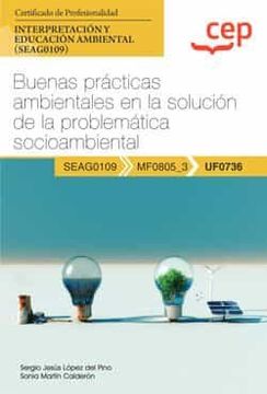 portada (Uf0736) Manual Buenas Practicas Ambientales en la Solucion de la Problematica Socioambiental. Certificados de Profesionalidad. Interpretacion y Educacion Ambiental (Seag0109)