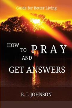 portada How to Pray and Get Answers: Guide for Better Living (en Inglés)