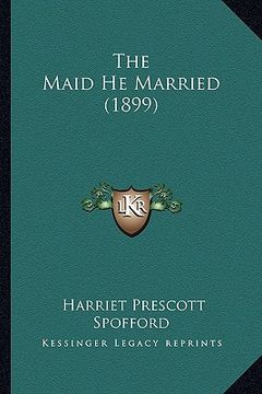 portada the maid he married (1899) the maid he married (1899) (en Inglés)