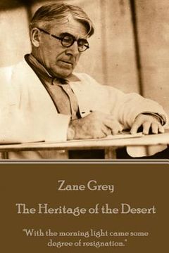 portada Zane Grey - The Heritage of the Desert: "With the morning light came some degree of resignation."
