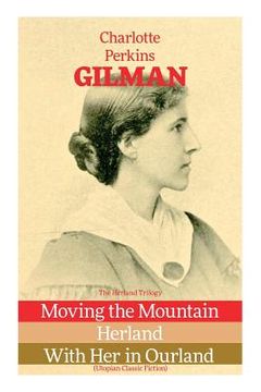 portada The Herland Trilogy: Moving the Mountain, Herland, With Her in Ourland (Utopian Classic Fiction) 