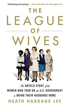 portada The League of Wives: The Untold Story of the Women who Took on the U. St Government to Bring Their Husbands Home (en Inglés)
