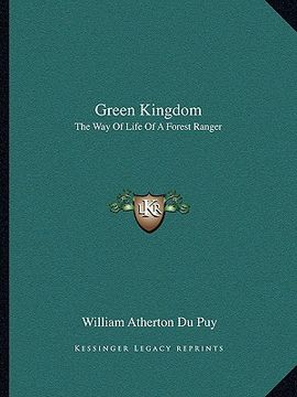portada green kingdom: the way of life of a forest ranger