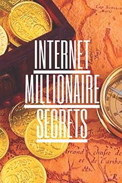portada Internet Millionaire Secret: "What Internet Millionaires Know you Don't Know" (en Inglés)