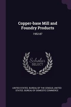 portada Copper-base Mill and Foundry Products: 1952-87 (en Inglés)