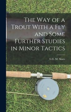 portada The way of a Trout With a fly and Some Further Studies in Minor Tactics (in English)
