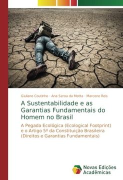 portada A Sustentabilidade e as Garantias Fundamentais do Homem no Brasil: A Pegada Ecológica (Ecological Footprint) e o Artigo 5º da Constituição Brasileira (Direitos e Garantias Fundamentais)