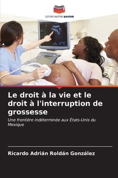 portada Le droit à la vie et le droit à l'interruption de grossesse (in French)