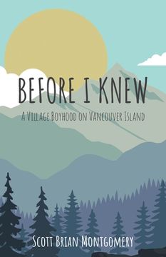 portada Before i Knew: A Village Boyhood on Vancouver Island (en Inglés)