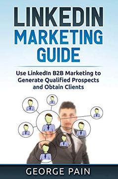 portada Linkedin Marketing: Use Linkedin b2b Marketing to Generate Qualified Prospects and Obtain Clients