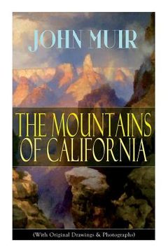 portada The Mountains of California (With Original Drawings & Photographs): Adventure Memoirs and Wilderness Study (en Inglés)