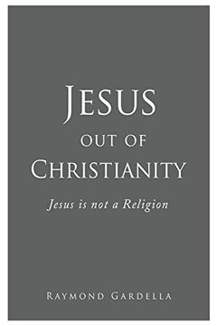 portada Jesus out of Christianity: Jesus is not a Religion (en Inglés)