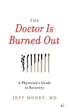 portada The Doctor is Burned Out: A Physician'S Guide to Recovery (en Inglés)