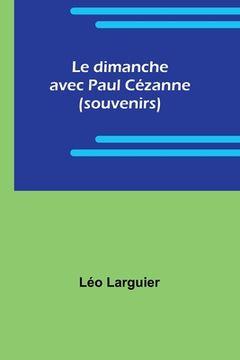 portada Le dimanche avec Paul Cézanne (souvenirs) (in French)