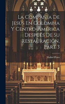 portada La Compañia de Jesús en Colombia y Centro-América Después de su Restauración, Part 3