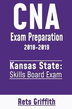 portada CNA Exam Preparation 2018-2019: Kansas State Skills Board Exam: CNA State Boards Exam Study guide (in English)
