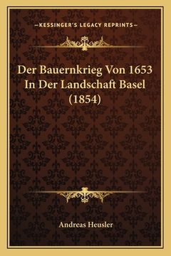 portada Der Bauernkrieg Von 1653 In Der Landschaft Basel (1854) (en Alemán)
