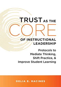portada Trust as the Core of Instructional Leadership: Protocols to Mediate Thinking, Shift Practice, and Improve Student Learning (Your Go-To Resource for Po (in English)