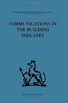 portada Communications in the Building Industry: The Report of a Pilot Study (International Behavioural and Social Sciences, Classics From the Tavistock Press)