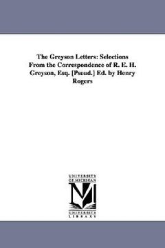 portada the greyson letters: selections from the correspondence of r. e. h. greyson, esq. [pseud.] ed. by henry rogers