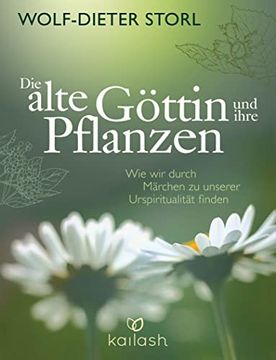 portada Die Alte Göttin und Ihre Pflanzen: Wie wir Durch Märchen zu Unserer Urspiritualität Finden 