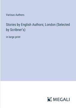 portada Stories by English Authors; London (Selected by Scribner's): in large print (en Inglés)