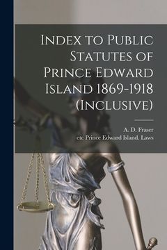portada Index to Public Statutes of Prince Edward Island 1869-1918 (inclusive) [microform] (in English)