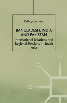portada Bangladesh, India & Pakistan: International Relations and Regional Tensions in South Asia (en Inglés)
