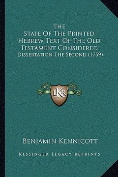 portada the state of the printed hebrew text of the old testament considered: dissertation the second (1759) (en Inglés)