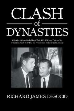 portada Clash of Dynasties: Why Gov. Nelson Rockefeller Killed JFK, RFK, and Ordered the Watergate Break-In to End the Presidential Hopes of Ted K (en Inglés)