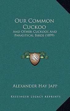 portada our common cuckoo: and other cuckoos and parasitical birds (1899)