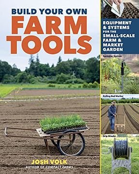 portada Build Your own Farm Tools: Equipment & Systems for the Small-Scale Farm & Market Garden (en Inglés)