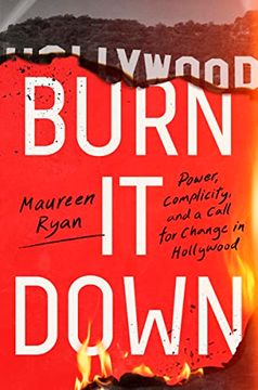 portada Burn it Down: Power, Complicity, and a Call for Change in Hollywood (en Inglés)