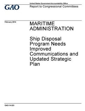 portada Maritime Administration, Ship Disposal Program needs improved communications and updated strategic plan: report to congressional committees. (en Inglés)