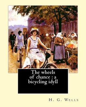 portada The wheels of chance: a bicycling idyll. By: H. G. Wells, illustrated By: J.(James) Ayton Symington (1859-1939): The Wheels of Chance is an (en Inglés)