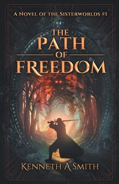 portada The Path of Freedom: A Novel of the Sisterworlds (en Inglés)