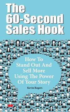 portada The 60-Second Sales Hook: How To Stand Out And Sell More Using the Power Of Your Story (en Inglés)