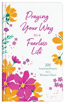 portada Praying Your Way to a Fearless Life: 200 Inspiring Prayers for a Woman's Heart